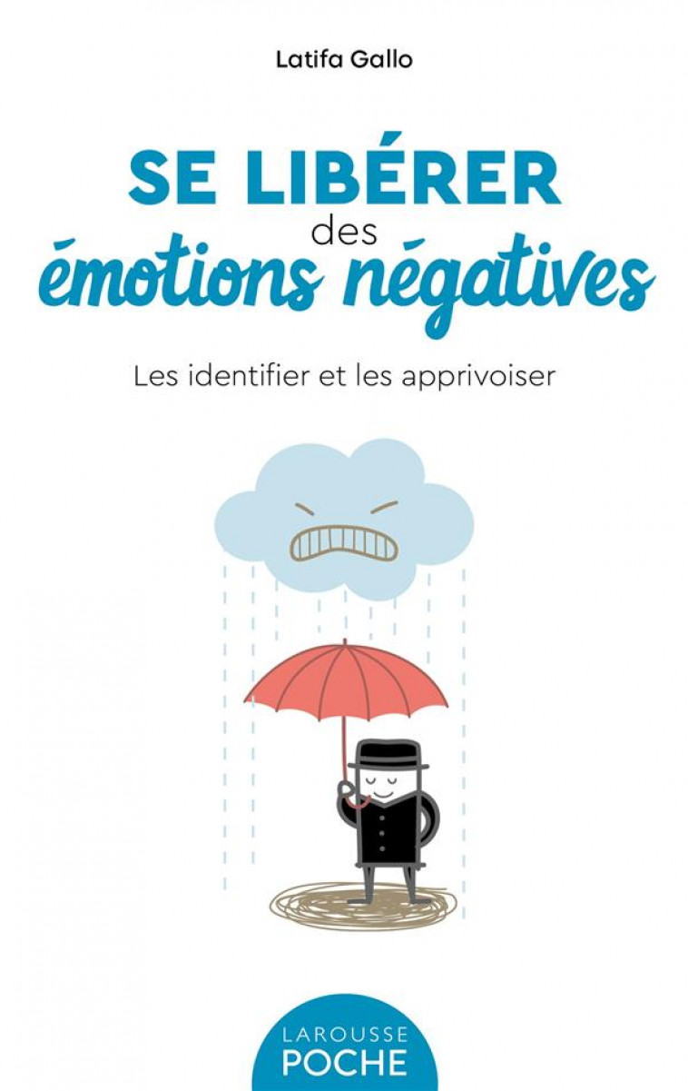 SE LIBERER DES EMOTIONS NEGATIVES - LES IDENTIFIER ET LES APPRIVOISER - GALLO LATIFA - LAROUSSE