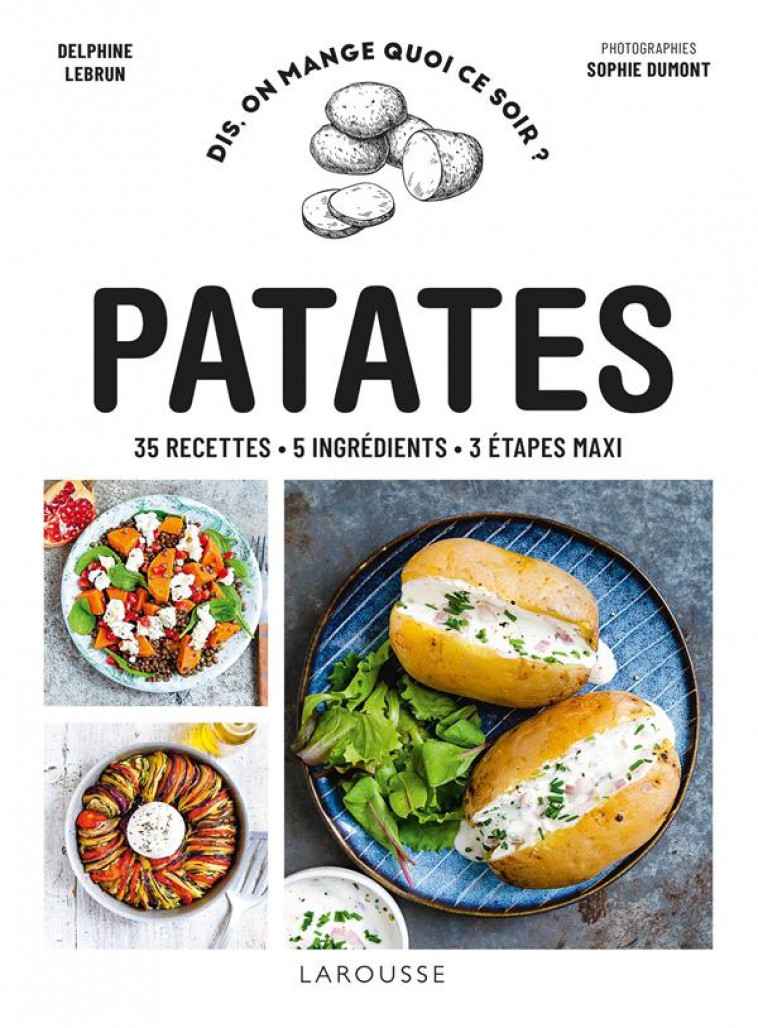 PATATES - 35 RECETTES - 5 INGREDIENTS - 3 ETAPES MAXI - DUMONT/LEBRUN - LAROUSSE