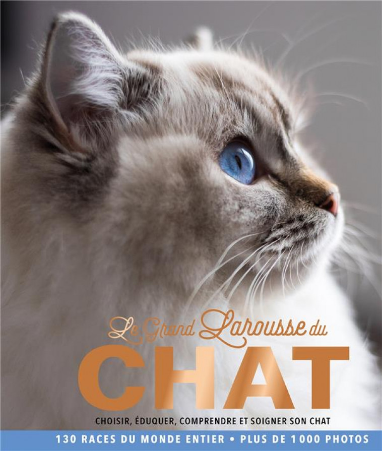 LE GRAND LAROUSSE DU CHAT - CHOISIR, EDUQUER, COMPRENDRE ET SOIGNER SON CHAT - COLLECTIF - LAROUSSE