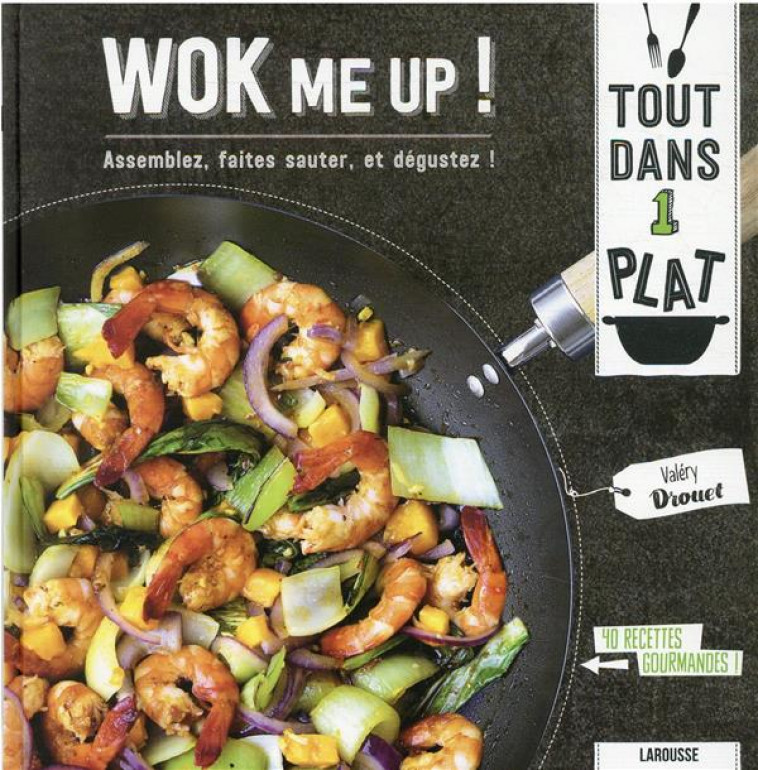 WOK ME UP ! - ASSEMBLEZ, FAITES SAUTER, ET DEGUSTEZ ! - DROUET VALERY - LAROUSSE