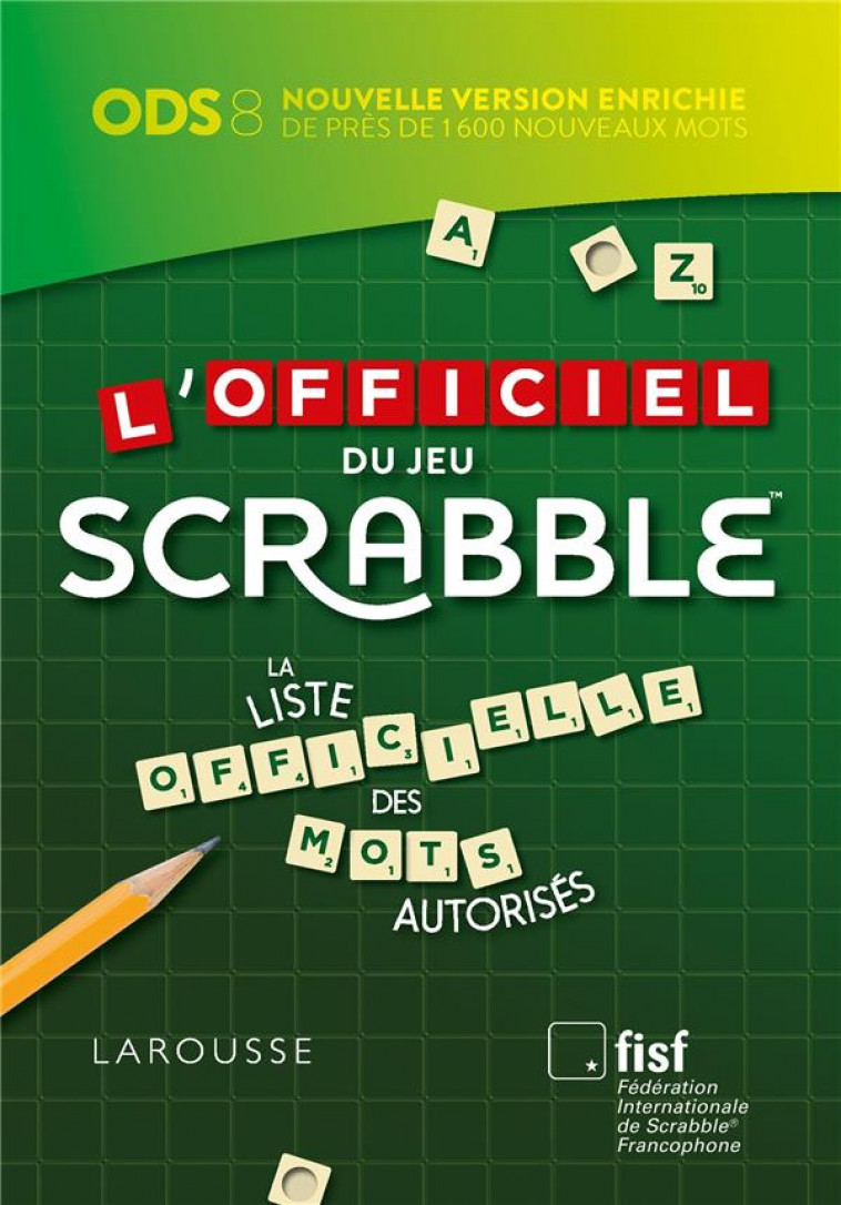 L-OFFICIEL DU JEU SCRABBLE  - LA LISTE OFFICIELLE DES MOTS AUTORISES - FEDERATION INTERNATI - LAROUSSE