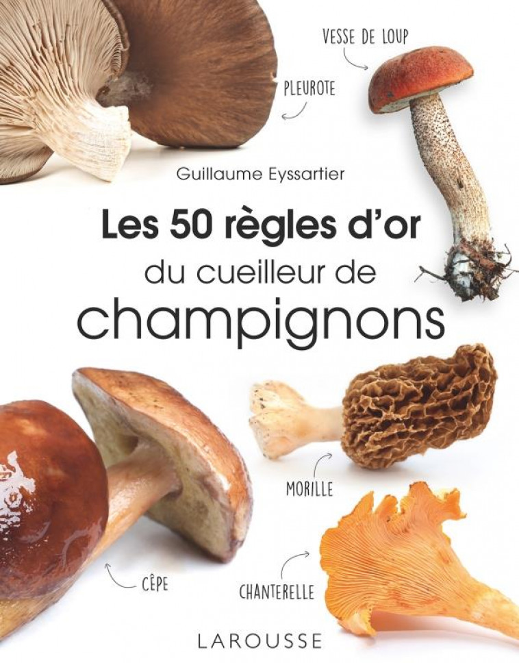 LES 50 REGLES D-OR DU CUEILLEUR DE CHAMPIGNONS - EYSSARTIER GUILLAUME - LAROUSSE