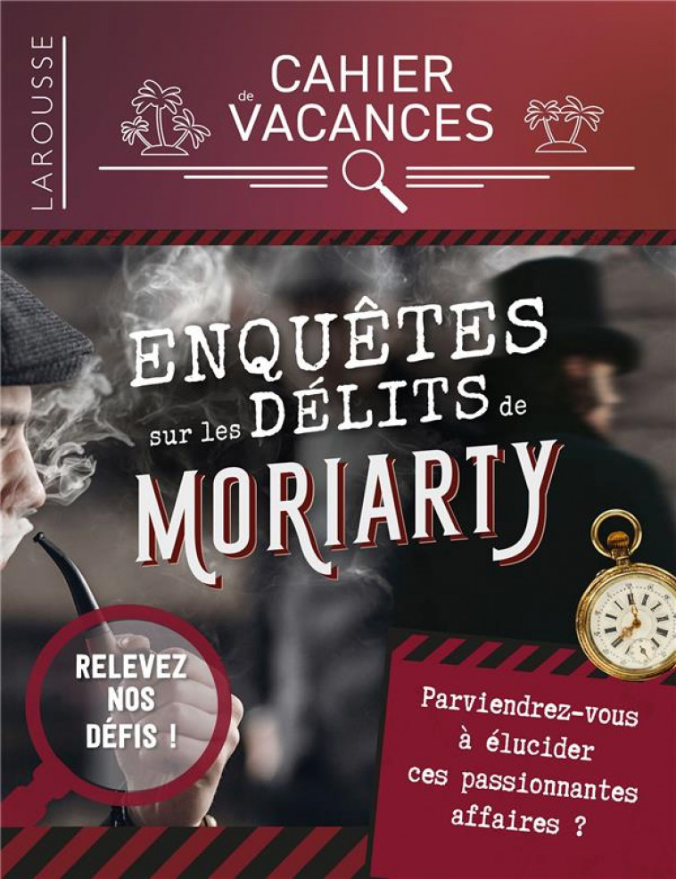 CAHIER DE VACANCES ENQUETES SUR LES CRIMES DE MORIARTY - SAINT-MARTIN GILLES - LAROUSSE