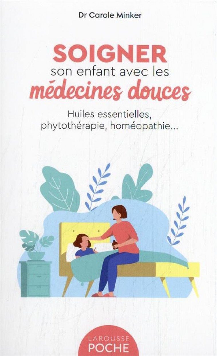 SOIGNER SON ENFANT AVEC LES MEDECINES DOUCES - MINKER CAROLE - LAROUSSE