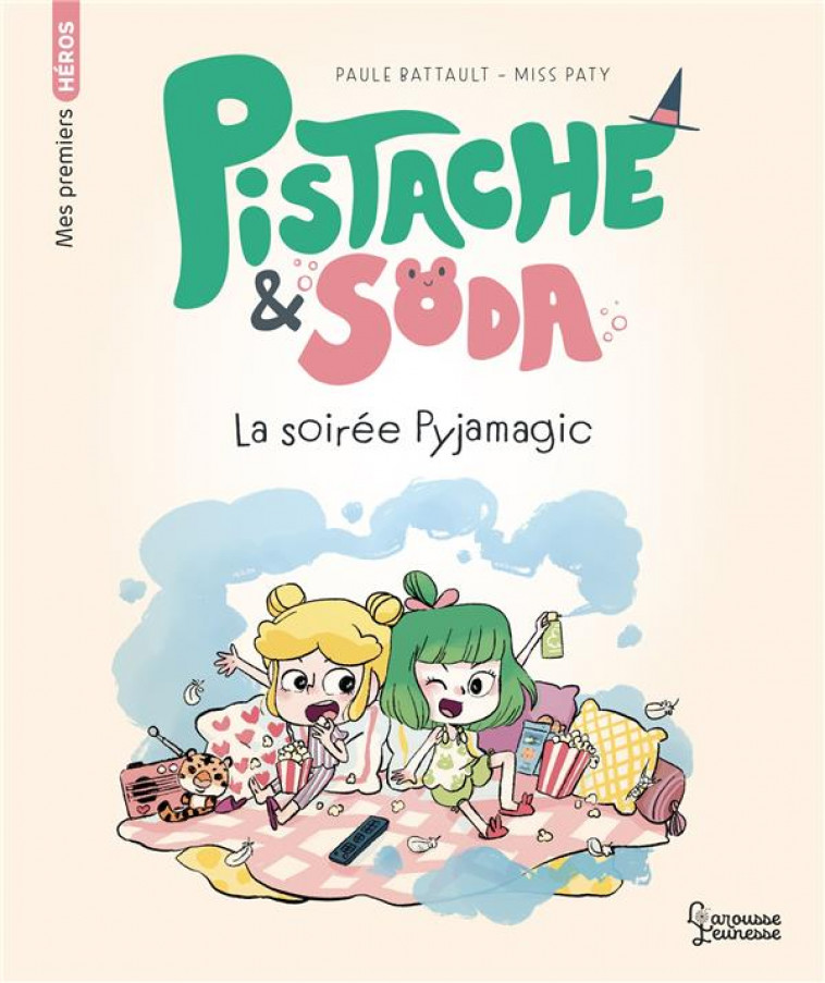 PISTACHE & SODA - UNE SOIREE PYJAMAGIC - BATTAULT/MISSPATY - LAROUSSE