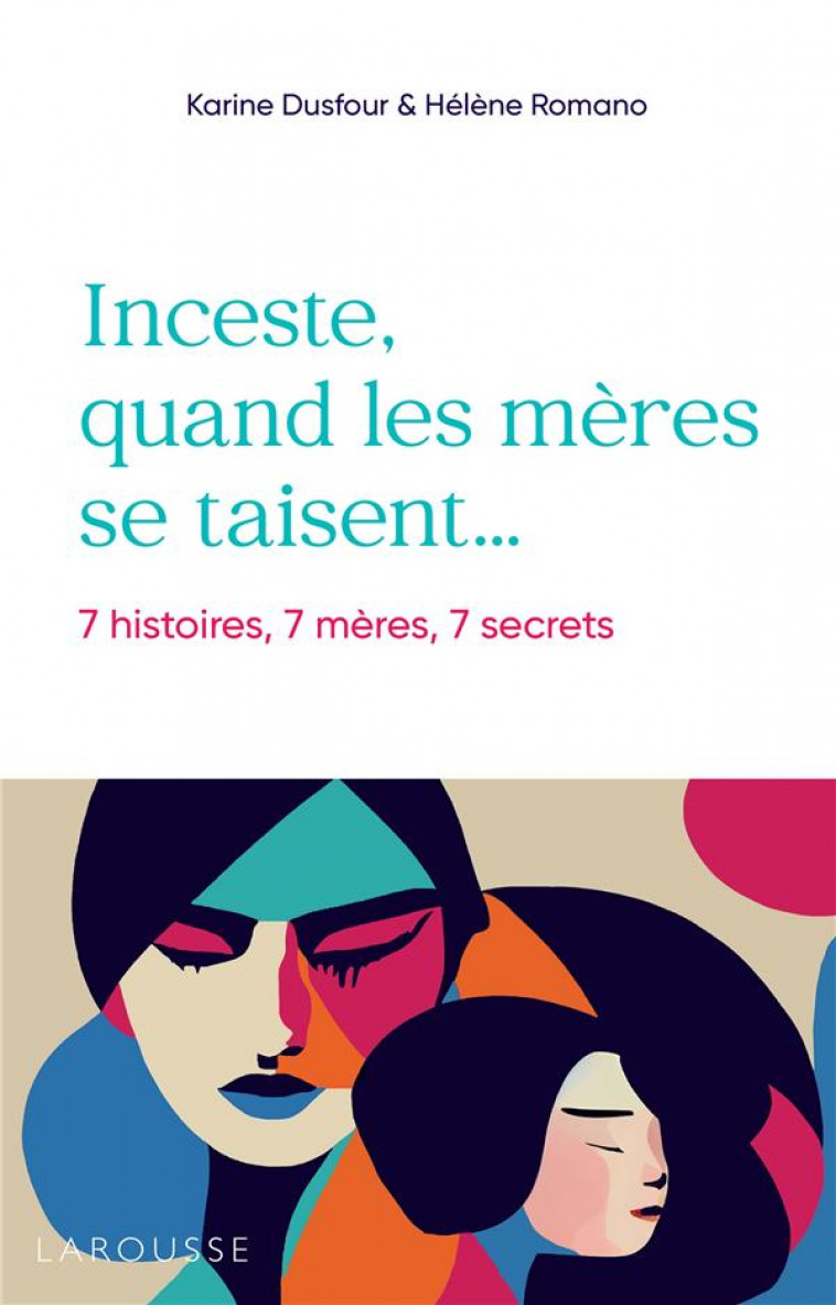 INCESTE, QUAND LES MERES SE TAISENT - 7 HISTOIRES, 7 MERES, 7 SECRETS - DUSFOUR/ROMANO - LAROUSSE