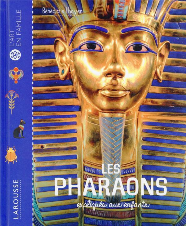 LES PHARAONS EXPLIQUES AUX ENFANTS - LHOYER BENEDICTE - LAROUSSE