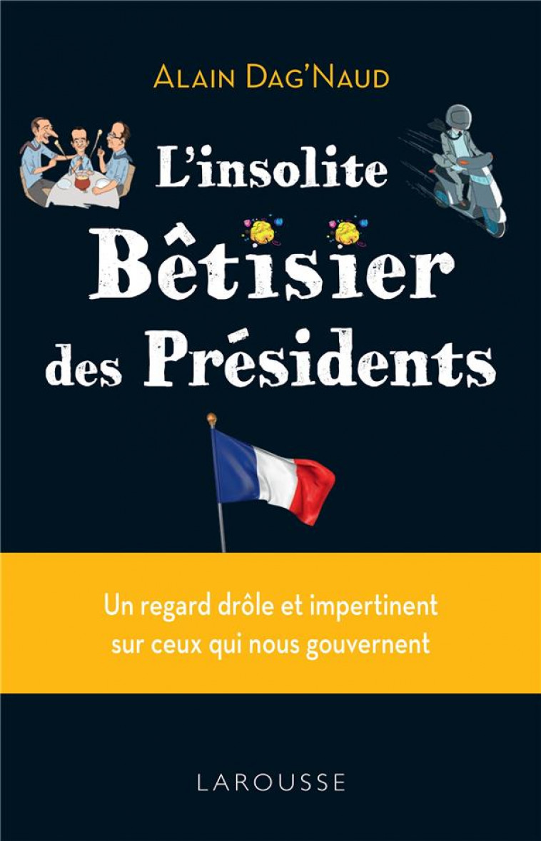 L-INSOLITE BETISIER DES PRESIDENTS - DAG-NAUD ALAIN - LAROUSSE