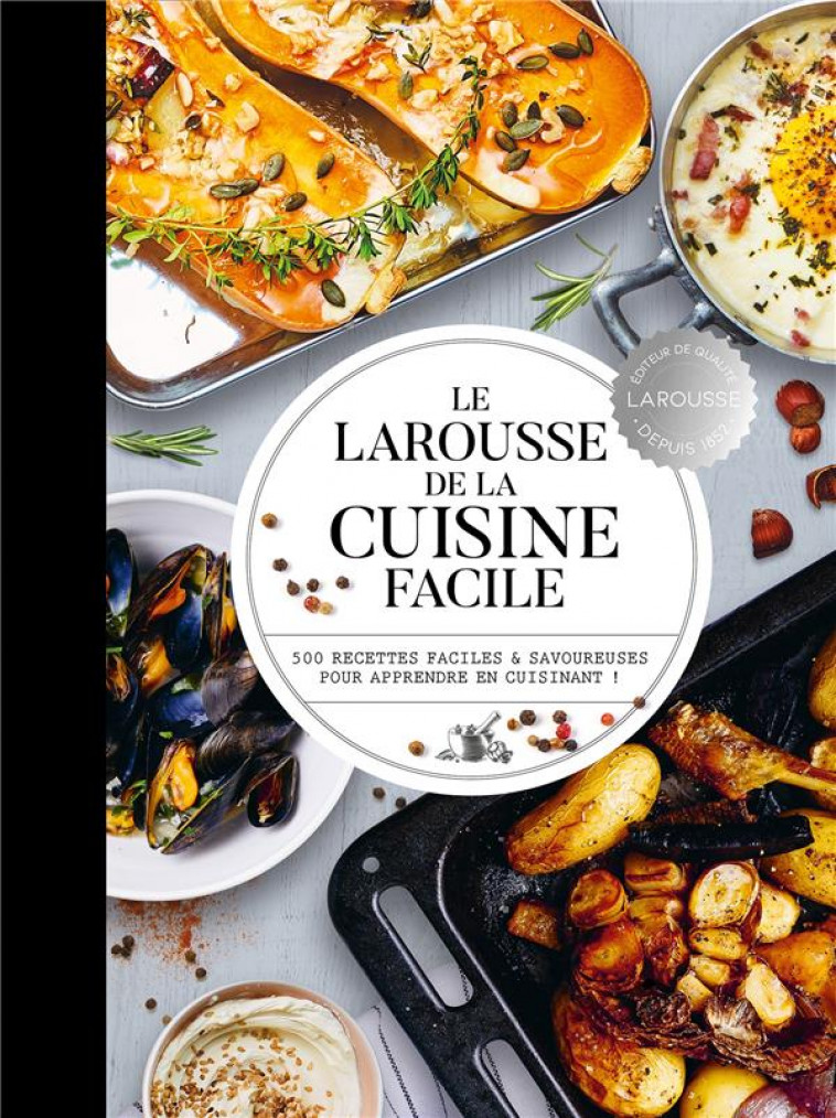 LE LAROUSSE DE LA CUISINE FACILE - 500 RECETTES POUR MAITRISER LES BASES EN CUISINE - COLLECTIF - LAROUSSE