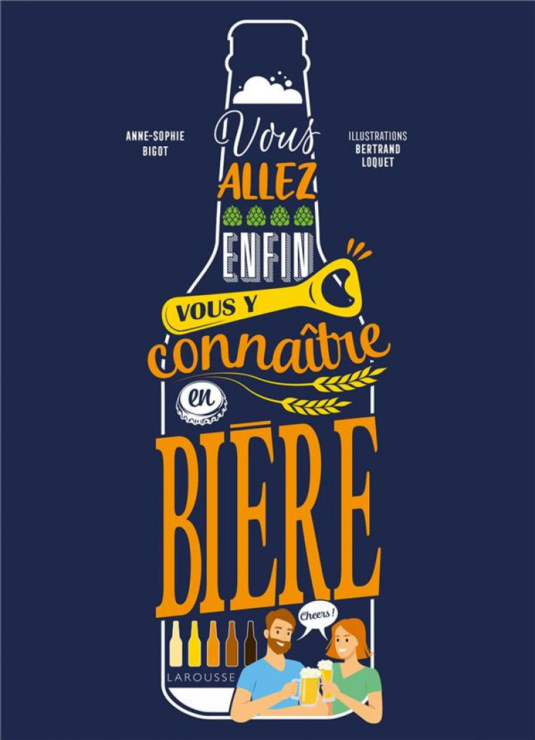 VOUS ALLEZ ENFIN VOUS Y CONNAITRE EN BIERE - LOQUET/BIGOT - LAROUSSE