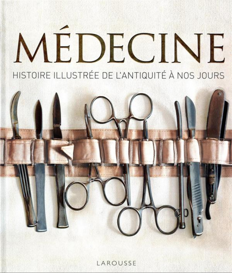 MEDECINE, HISTOIRE ILLUSTREE DE L-ANTIQUITE A NOS JOURS - COLLECTIF - LAROUSSE