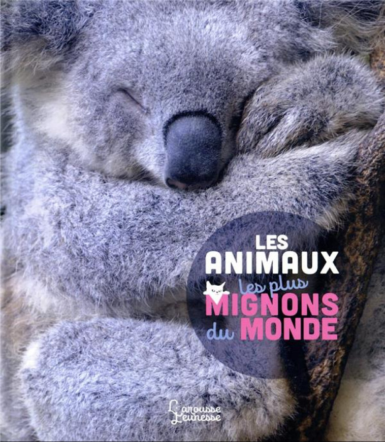 LES ANIMAUX LES PLUS MIGNONS DU MONDE - LEDU STEPHANIE - LAROUSSE