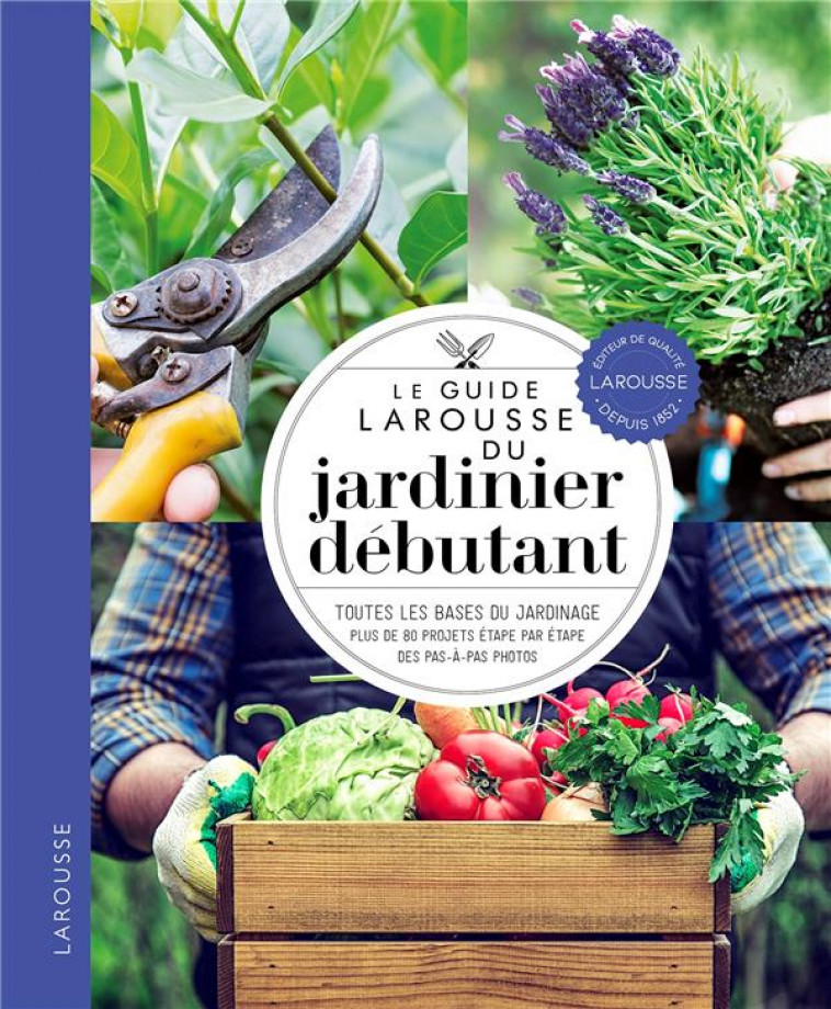 LE GUIDE LAROUSSE DU JARDINIER DEBUTANT - COLLECTIF - LAROUSSE