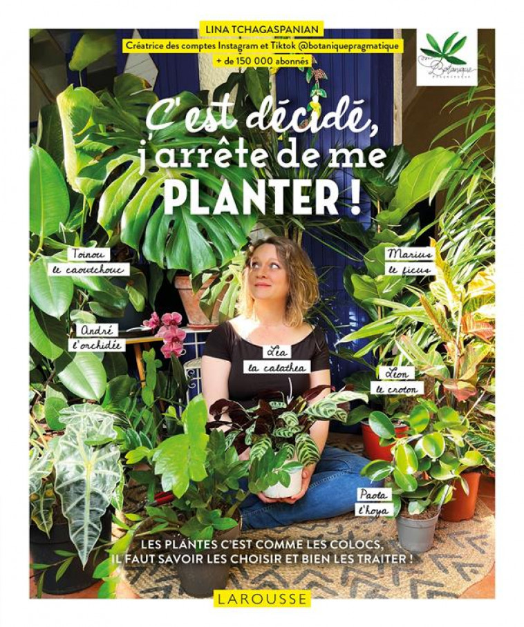 C-EST DECIDE, J-ARRETE DE ME PLANTER ! - BOTANIQUE PRAGMATIQU - LAROUSSE