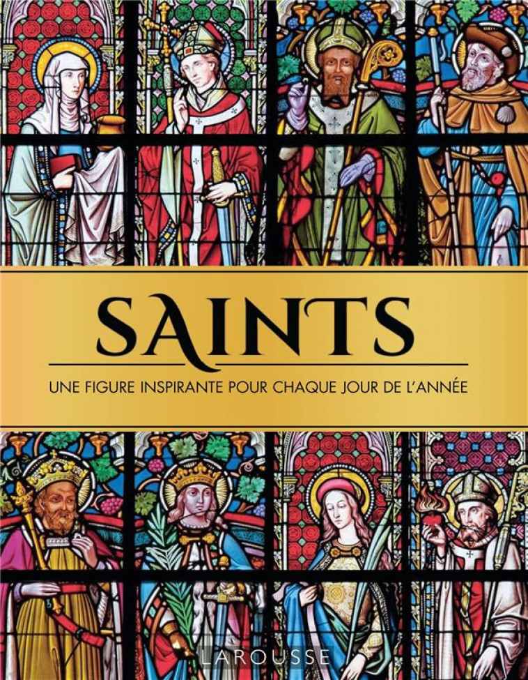 SAINTS, UNE FIGURE INSPIRANTE POUR CHAQUE JOUR DE L-ANNEE - XXX - LAROUSSE