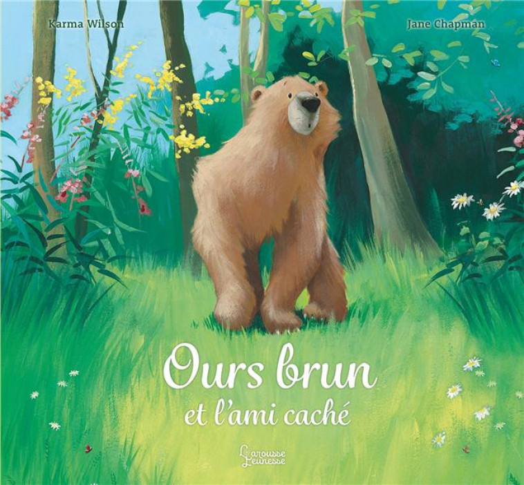 OURS BRUN ET L-AMI CACHE - KARMA WILSON/CHAPMAN - LAROUSSE