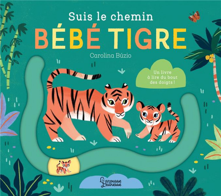 SUIS LE CHEMIN BEBE TIGRE - BUZIO CAROLINA - LAROUSSE