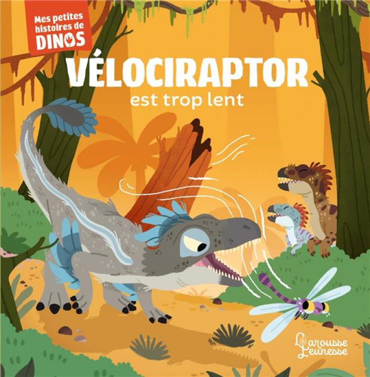 VELOCIRAPTOR EST TROP LENT - MES PETITES HISTOIRES DE DINOS - FRATTINI/BERANEK - LAROUSSE