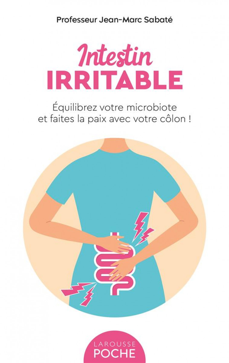 INTESTIN IRRITABLE - EQUILIBREZ VOTRE MICROBIOTE ET FAITES LA PAIX AVEC VOTRE COLON - SABATE JEAN-MARC - LAROUSSE