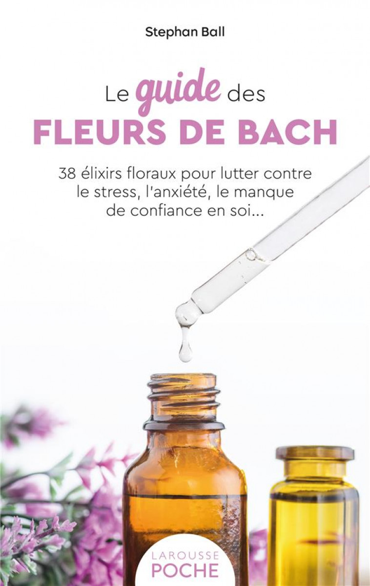 LE GUIDE DES FLEURS DE BACH - BALL STEPHAN - LAROUSSE