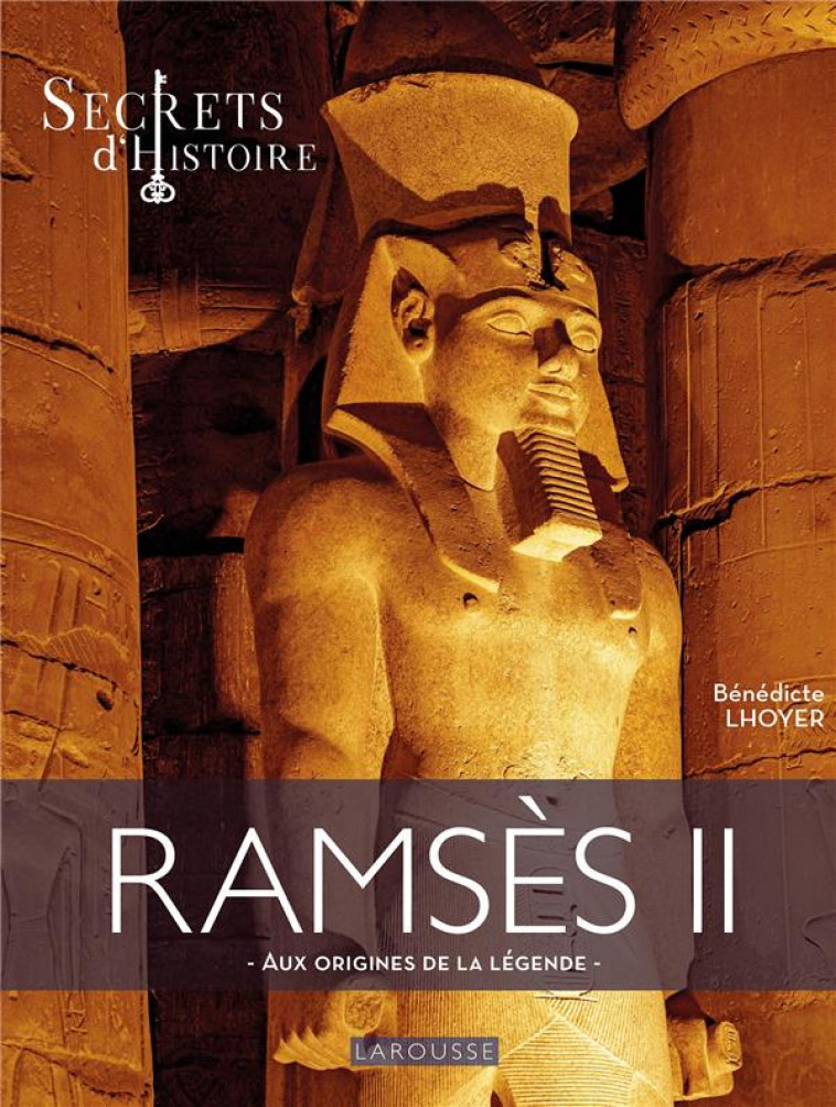 RAMSES II PAR SECRETS D-HISTOIRE  - AUX ORIGINES DE LA LEGENDE - XXX - LAROUSSE