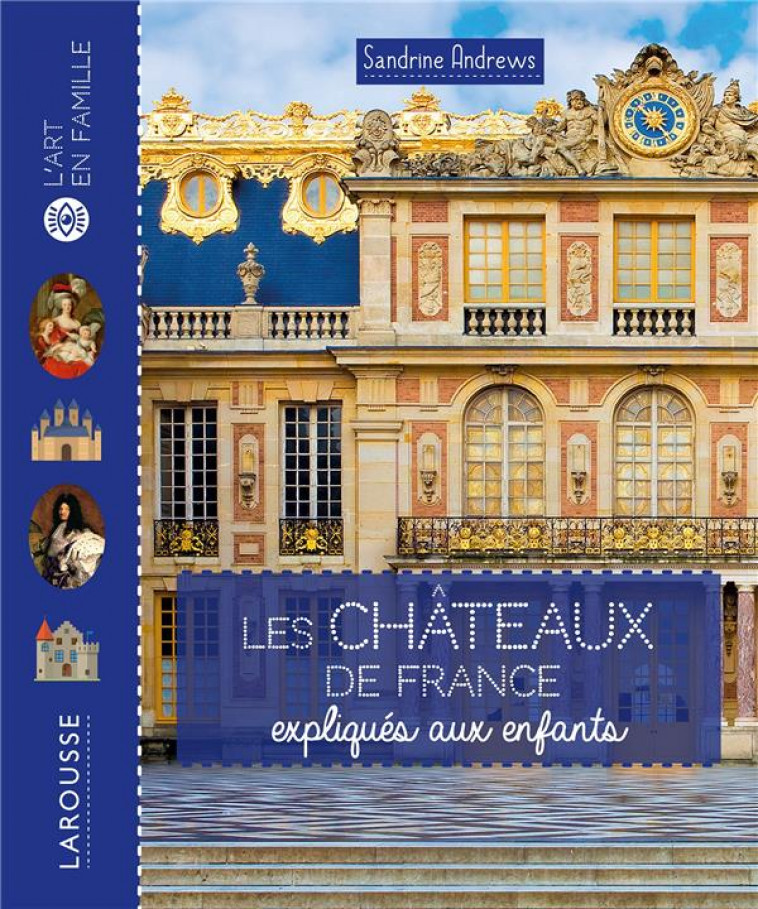 LES CHATEAUX DE FRANCE EXPLIQUES AUX ENFANTS - XXX - LAROUSSE