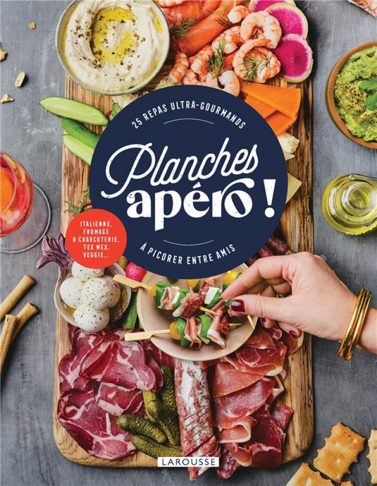 PLANCHES APERO ! - 25 REPAS ULTRA-GOURMANDS A PICORER ENTRE AMIS - LEVESQUE EMMANUELLE - LAROUSSE