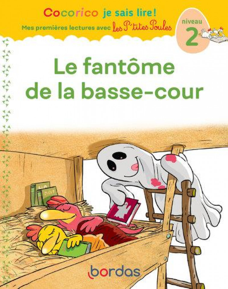 COCORICO JE SAIS LIRE ! MES PREMIERES LECTURES AVEC LES P-TITES POULES - LE FANTOME DE LA BASSE-COUR - OLIVIER/HEINRICH - BORDAS