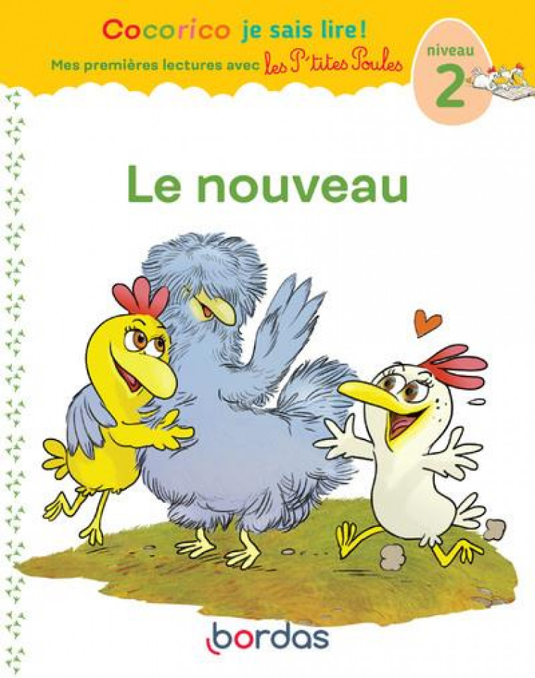 COCORICO JE SAIS LIRE ! PREMIERES LECTURES AVEC LES P-TITES POULES - LE NOUVEAU - VOL07 - HEINRICH/RAUFFLET - BORDAS