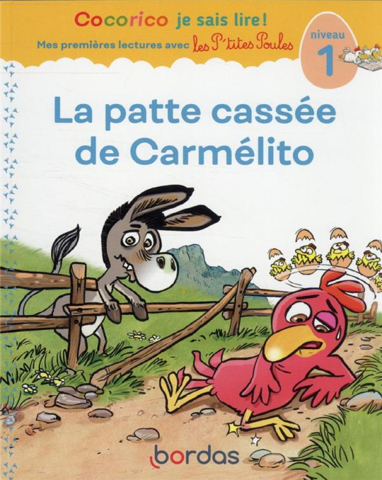 LA PATTE CASSEE DE CARMELITO - COCORICO JE SAIS LIRE ! MES PREMIERES LECTURES AVEC LES P-TITES POULE - OLIVIER/RAUFFLET - BORDAS