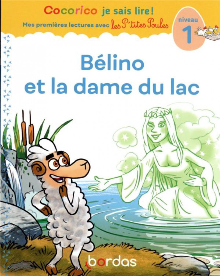 COCORICO JE SAIS LIRE ! PREMIERES LECTURES AVEC LES P-TITES POULES - BELINO ET LA DAME DU LAC - OLIVIER/RAUFFLET - BORDAS