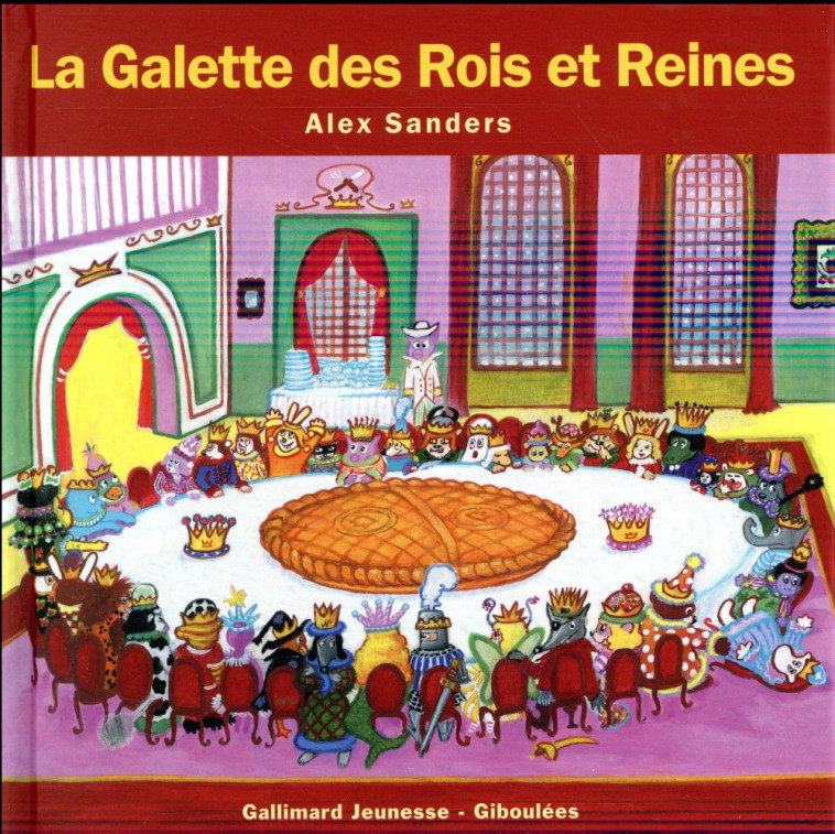 LA GALETTE DES ROIS ET REINES - SANDERS ALEX - Gallimard-Jeunesse Giboulées