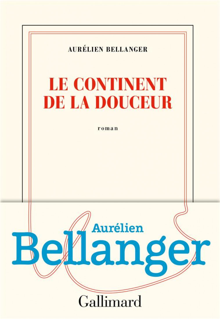 LE CONTINENT DE LA DOUCEUR - BELLANGER AURELIEN - GALLIMARD