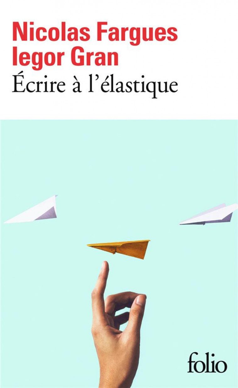 ECRIRE A L-ELASTIQUE - GRAN/FARGUES - GALLIMARD