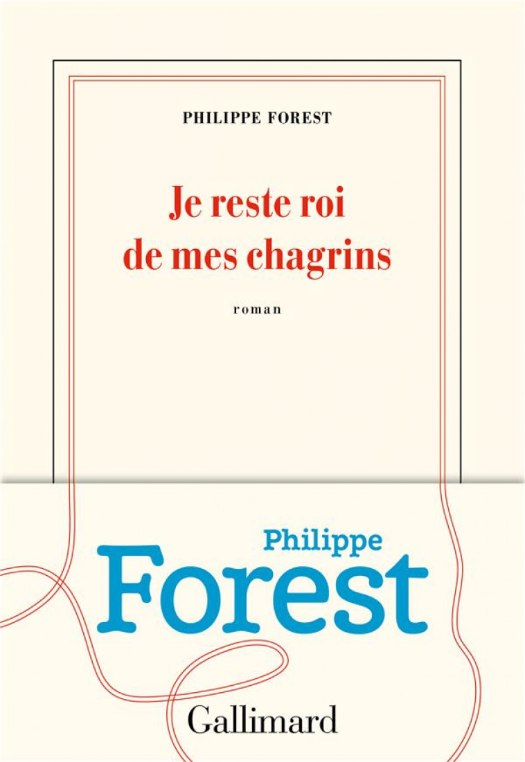 JE RESTE ROI DE MES CHAGRINS - FOREST PHILIPPE - GALLIMARD