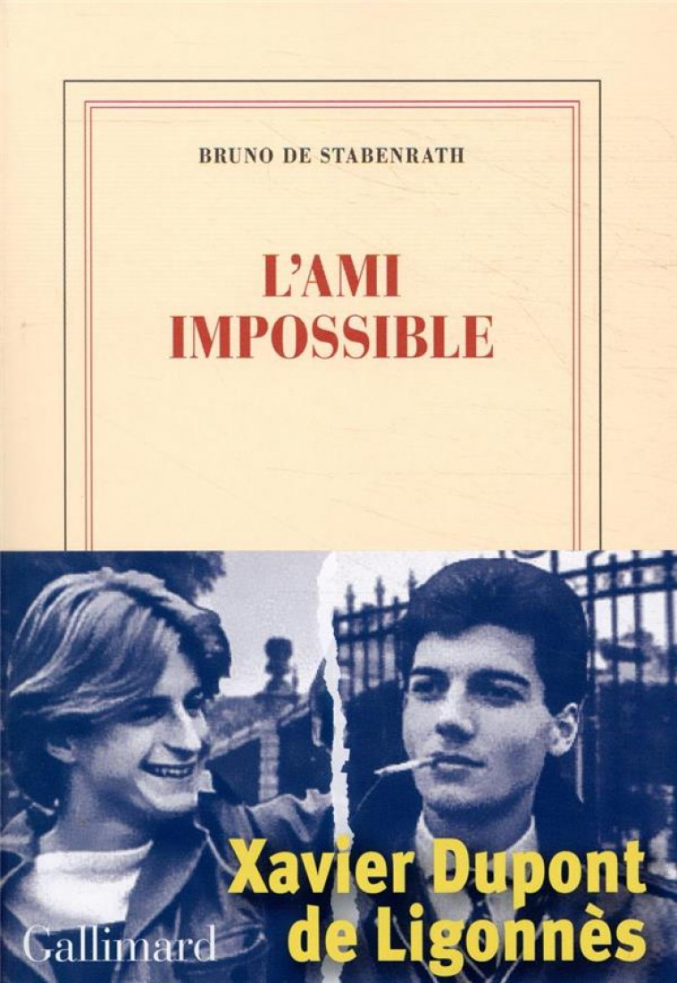 L-AMI IMPOSSIBLE - UNE JEUNESSE AVEC XAVIER DUPONT DE LIGONNES - STABENRATH BRUNO DE - GALLIMARD