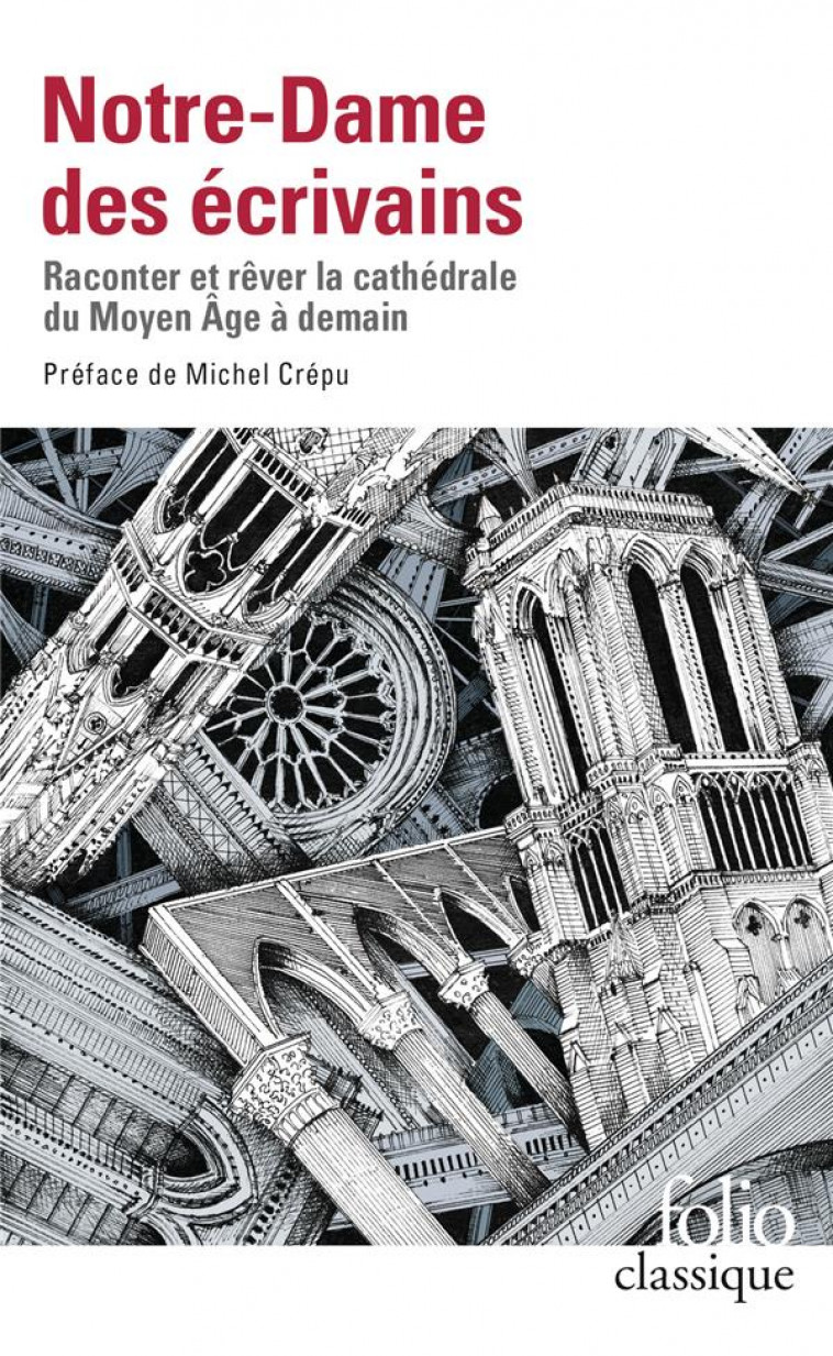 NOTRE-DAME DES ECRIVAINS - RACONTER ET REVER LA CATHEDRALE DU MOYEN AGE A DEMAIN - COLLECTIFS/CREPU - GALLIMARD