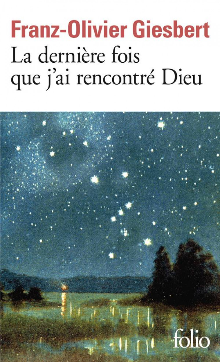 LA DERNIERE FOIS QUE J-AI RENCONTRE DIEU - GIESBERT F-O. - GALLIMARD