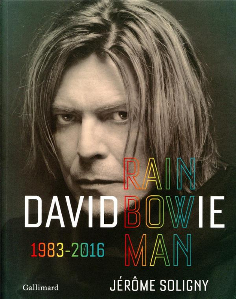 DAVID BOWIE - RAINBOWMAN 1983-2016 - SOLIGNY JEROME - GALLIMARD