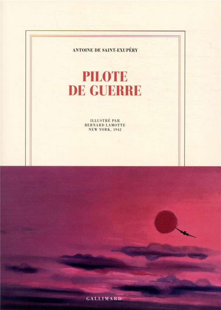 PILOTE DE GUERRE - EDITION ILLUSTREE PAR BERNARD LAMOTTE - SAINT-EXUPERY - GALLIMARD