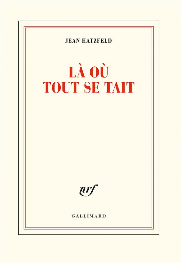 LA OU TOUT SE TAIT - HATZFELD JEAN - GALLIMARD