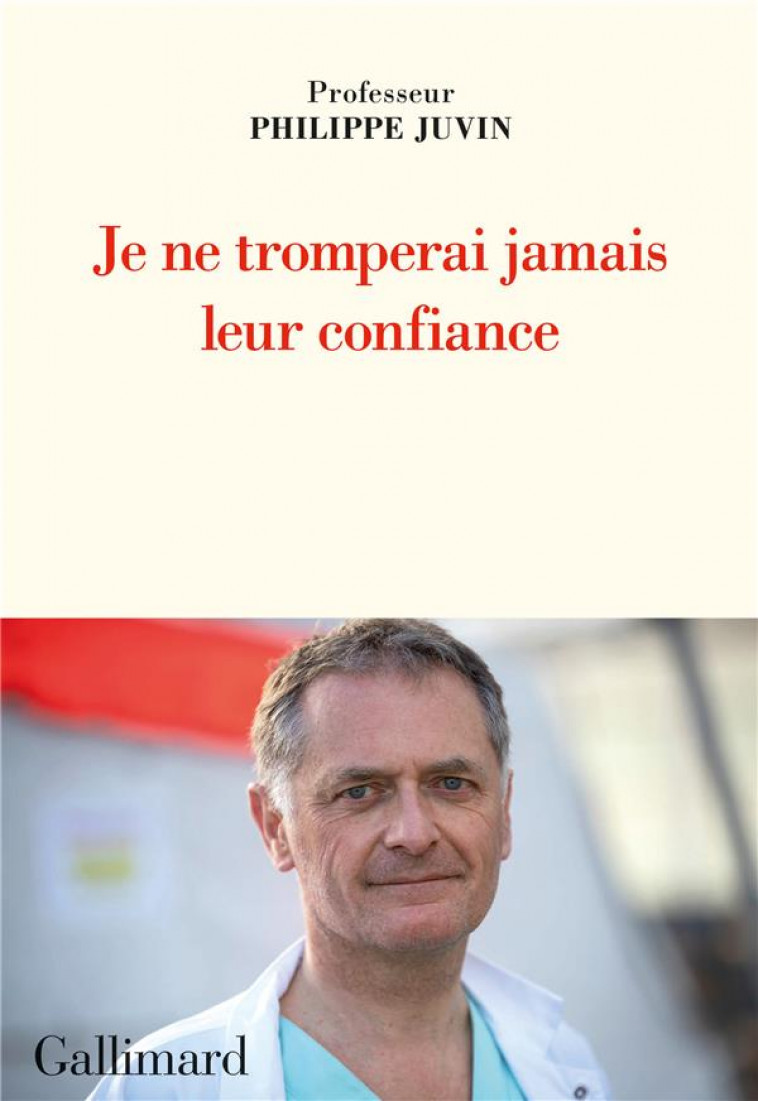 JE NE TROMPERAI JAMAIS LEUR CONFIANCE - JUVIN PHILIPPE - GALLIMARD