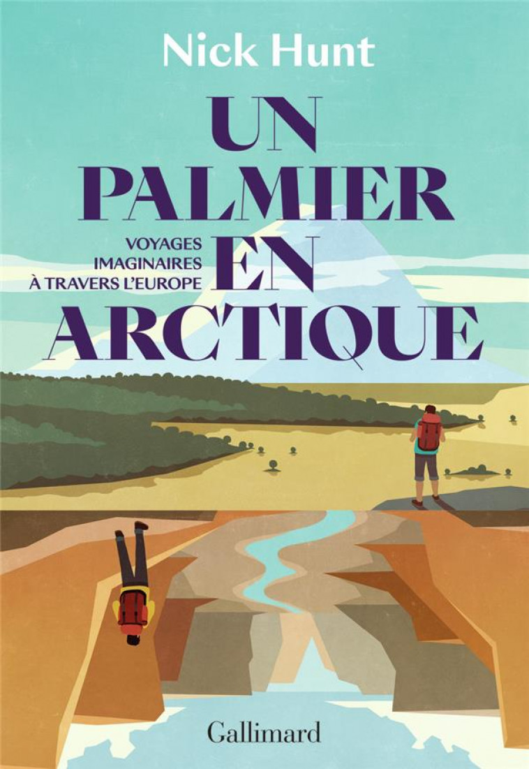 UN PALMIER EN ARCTIQUE - VOYAGES IMAGINAIRES A TRAVERS L-EUROPE - HUNT NICK - GALLIMARD