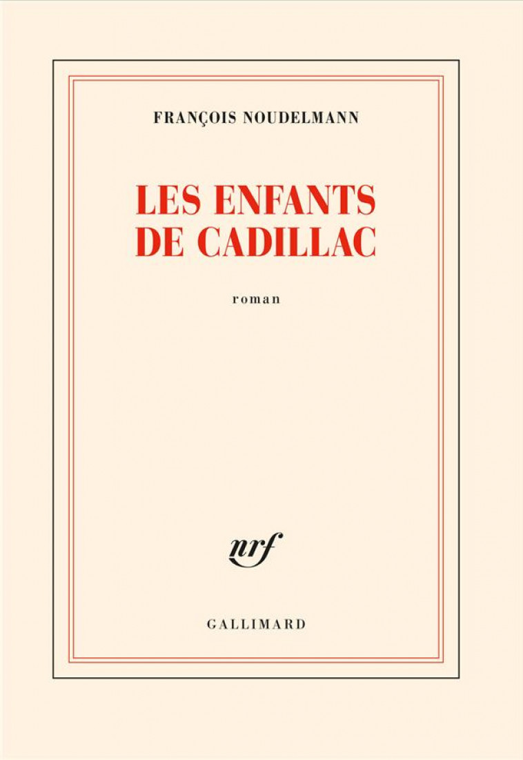 LES ENFANTS DE CADILLAC - NOUDELMANN FRANCOIS - GALLIMARD