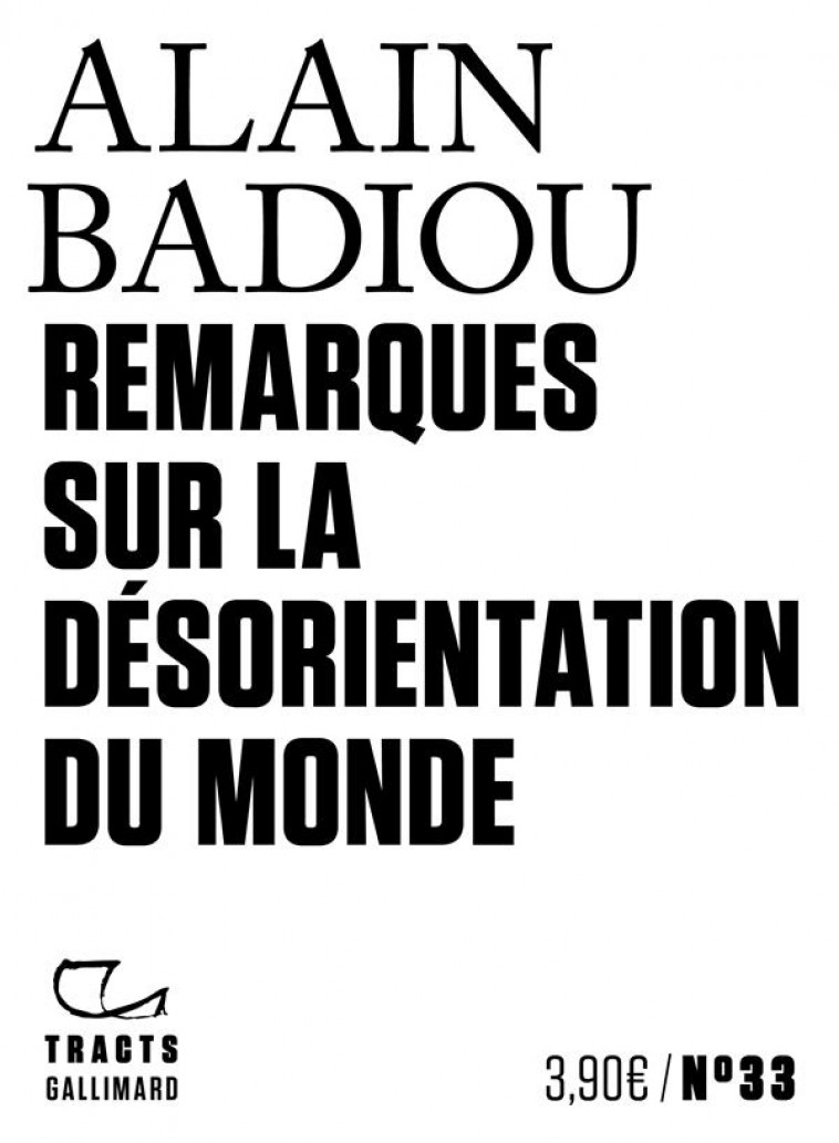 REMARQUES SUR LA DESORIENTATION DU MONDE - BADIOU ALAIN - GALLIMARD