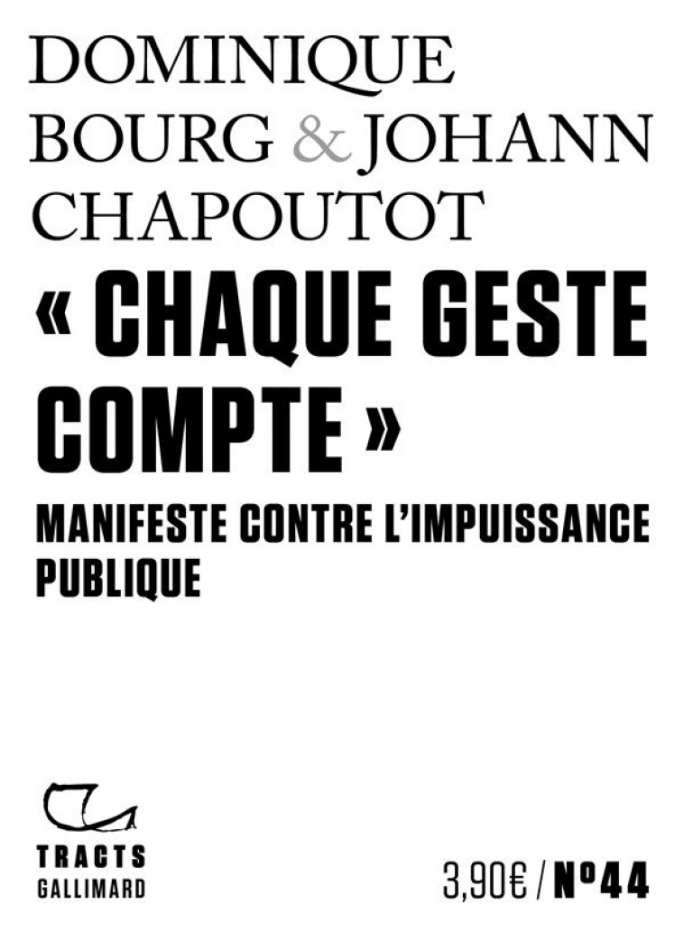 CHAQUE GESTE COMPTE - MANIFESTE CONTRE L-IMPUISSANCE PUBLIQUE - CHAPOUTOT/BOURG - GALLIMARD