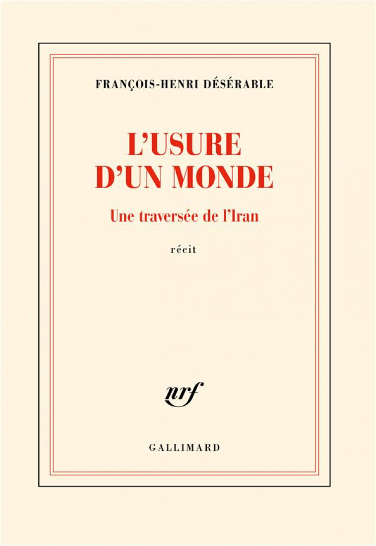 L-USURE D-UN MONDE - UNE TRAVERSEE DE L-IRAN - DESERABLE F-H. - GALLIMARD