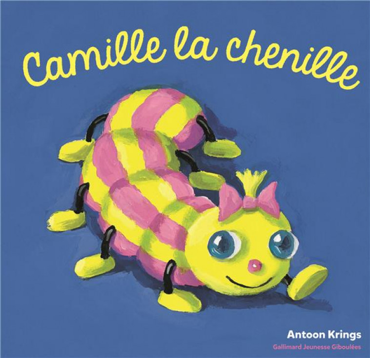 CAMILLE LA CHENILLE - KRINGS ANTOON - Gallimard-Jeunesse Giboulées