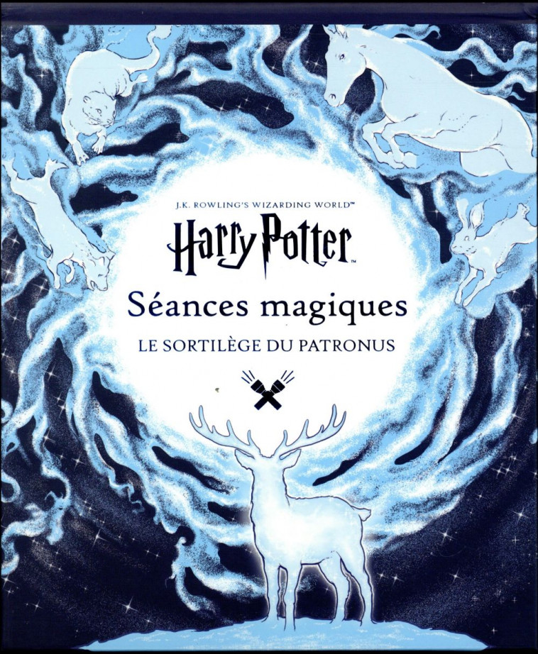 J.K. ROWLING-S WIZARDING WORLD - SEANCES MAGIQUES - LE SORTILEGE DU PATRONUS - COLLECTIF - Gallimard-Jeunesse