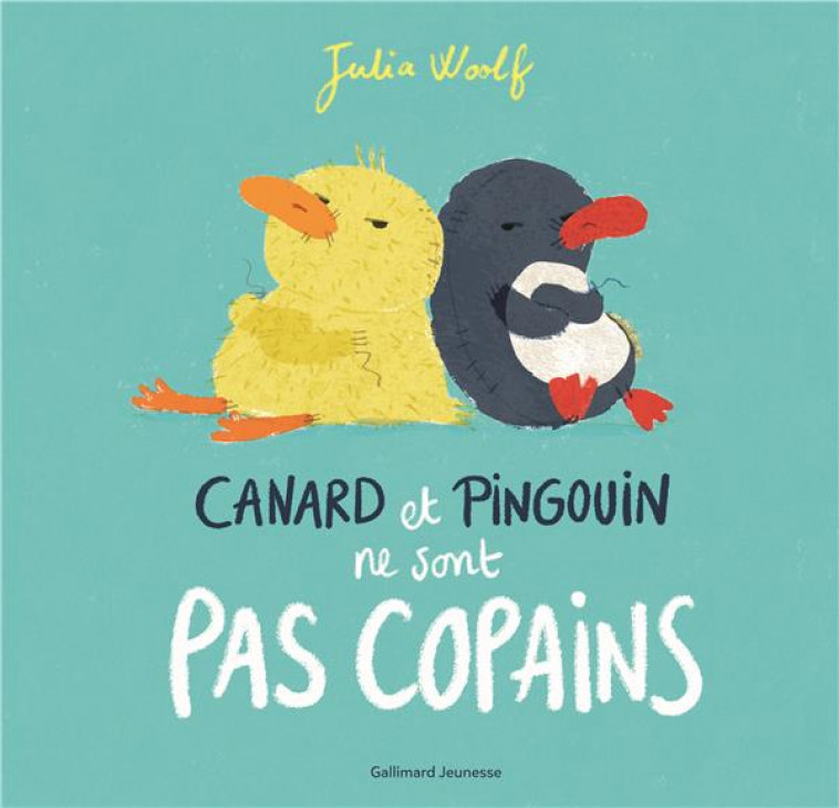 CANARD ET PINGOUIN NE SONT PAS COPAINS - WOOLF JULIA - GALLIMARD